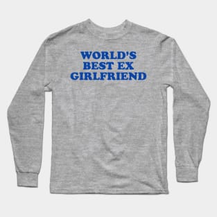 World's Best Ex Girlfriend Long Sleeve T-Shirt